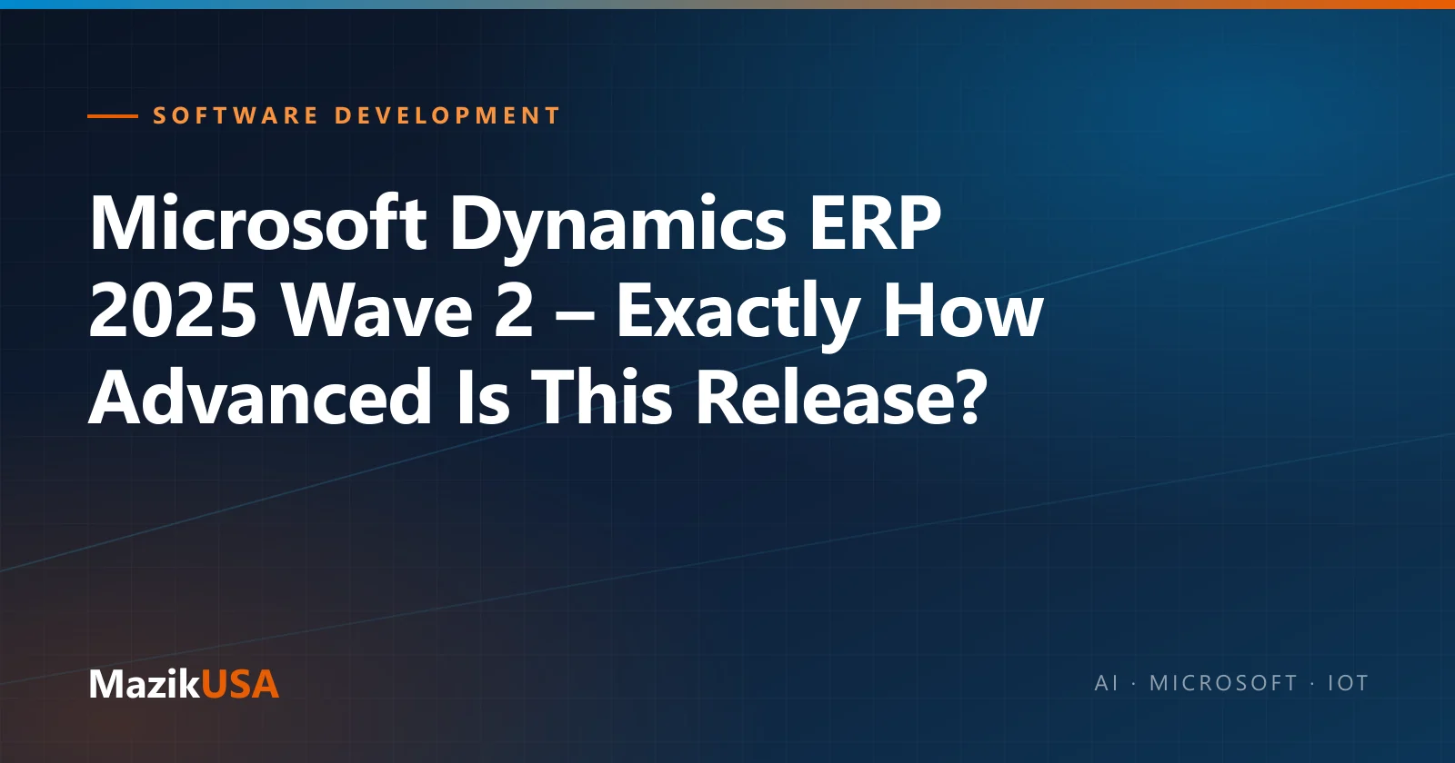 Cover graphic for the MazikUSA article “Microsoft Dynamics ERP 2025 Wave 2 – Exactly How Advanced Is This Release?”