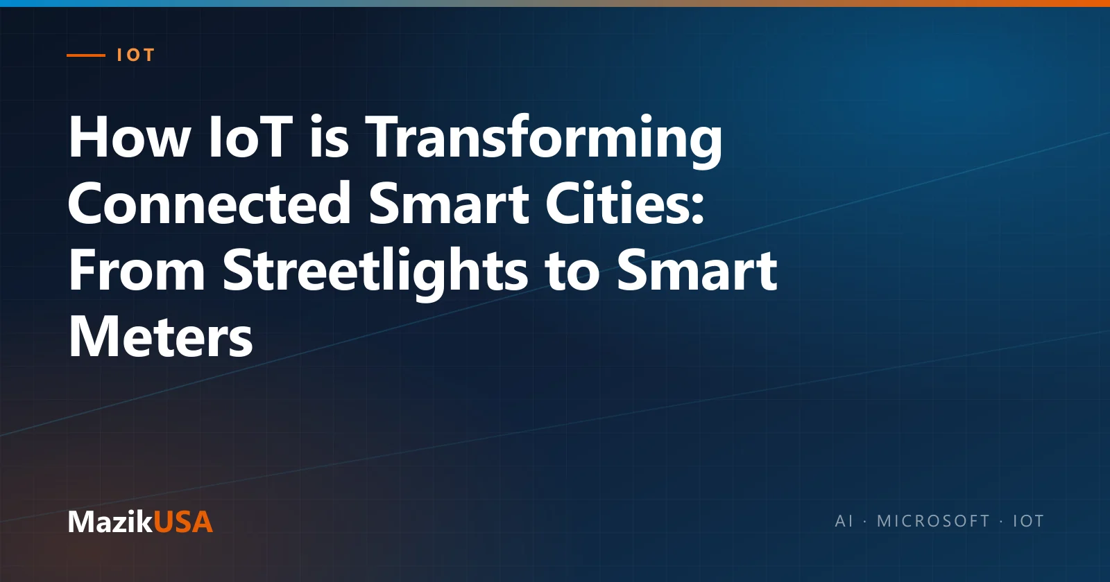 Cover graphic for the MazikUSA article “How IoT is Transforming Connected Smart Cities: From Streetlights to Smart Meters”