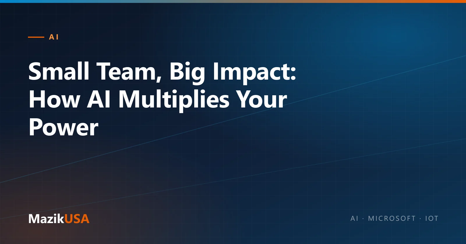 Cover graphic for the MazikUSA article “Small Team, Big Impact: How AI Multiplies Your Power”